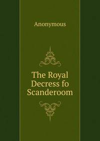 The Royal Decress fo Scanderoom