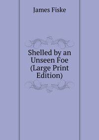 Shelled by an Unseen Foe (Large Print Edition)