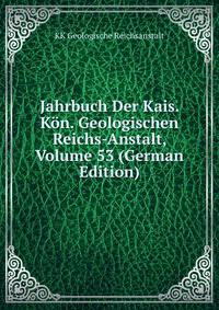 Jahrbuch Der Kais. Kon. Geologischen Reichs-Anstalt, Volume 53 (German Edition)