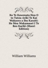 Ko Te Kawenata Hou O to Tatou Ariki Te Kai Wakaora a Ihu Karaiti: He Mea Wakamaori I Te Reo Kariki (Maori Edition)