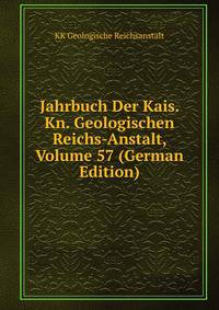 Jahrbuch Der Kais. Kn. Geologischen Reichs-Anstalt, Volume 57 (German Edition)
