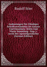 Andeutungen Fur Glaubiges Schriftverstandniss Im Ganzen Und Einzelnen: Dritte Und Vierte Sammlung : Kap. I-xxviii Der Apostelgeschichte (German Edition)