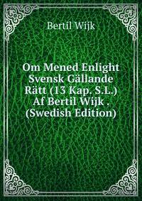 Om Mened Enlight Svensk Gallande Ratt (13 Kap. S.L.) Af Bertil Wijk . (Swedish Edition)