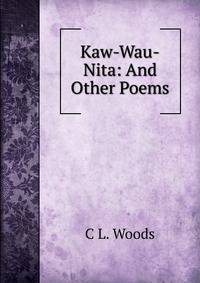Kaw-Wau-Nita: And Other Poems