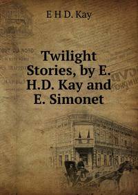 Twilight Stories, by E.H.D. Kay and E. Simonet