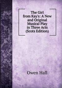 The Girl from Kay's: A New and Original Musical Play in Three Acts (Scots Edition)