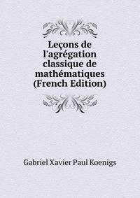 Le?ons de l'agr?gation classique de math?matiques (French Edition)