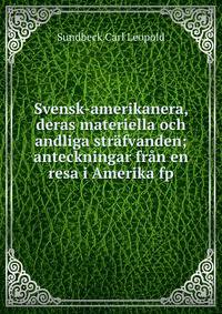 Svensk-amerikanera, deras materiella och andliga strafvanden; anteckningar fran en resa i Amerika fp