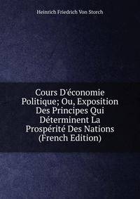 Cours D'?conomie Politique; Ou, Exposition Des Principes Qui D?terminent La Prosp?rit? Des Nations (French Edition)