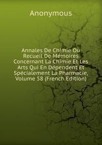 Annales De Chimie Ou Recueil De Memoires Concernant La Chimie Et Les Arts Qui En Dependent Et Specialement La Pharmacie, Volume 58 (French Edition)