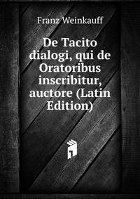 De Tacito dialogi, qui de Oratoribus inscribitur, auctore (Latin Edition)