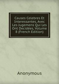 Causes Celebres Et Interessantes, Avec Les Jugemens Qui Les Ont Decidees, Volume 8 (French Edition)