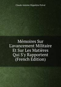 M?moires Sur L'avancement Militaire Et Sur Les Mati?res Qui S'y Rapportent (French Edition)