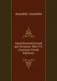 Apotelesmaticorum qui feruntur libri VI; (Ancient Greek Edition)