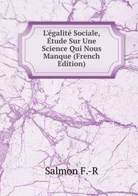L'?galit? Sociale, ?tude Sur Une Science Qui Nous Manque (French Edition)