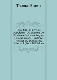 Essai Sur Les Erreurs Populaires, Ou Examen De Plusieurs Opinions Recues Comme Vrayes, Qui Sont Fausses Ou Douteuses, Volume 1 (French Edition)