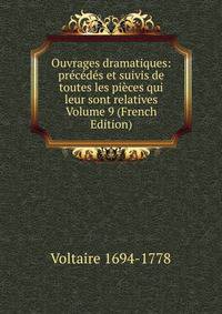 Ouvrages dramatiques: precedes et suivis de toutes les pieces qui leur sont relatives Volume 9 (French Edition)