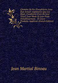 Chemins De Fer D'angleterre. Leur ?tat Actuel: L?gislation Qui Les R?git; Conditions D'art De Leur Trac?; Leur Mode Et Leur Frais D'?tablissement; . Et Leurs Produits. Applicati (French Edition)