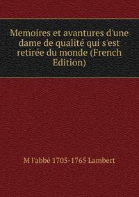 Memoires et avantures d'une dame de qualit? qui s'est retir?e du monde (French Edition)