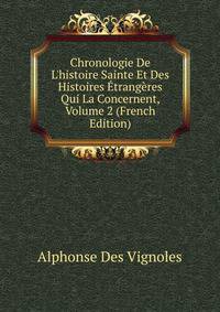 Chronologie De L'histoire Sainte Et Des Histoires ?trang?res Qui La Concernent, Volume 2 (French Edition)