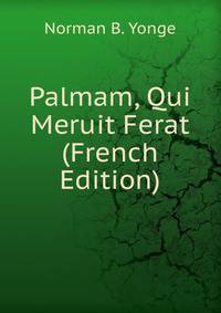 Palmam, Qui Meruit Ferat (French Edition)