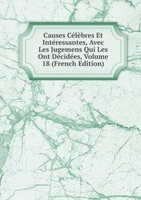 Causes Celebres Et Interessantes, Avec Les Jugemens Qui Les Ont Decidees, Volume 18 (French Edition)