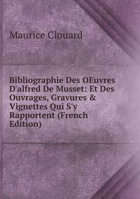 Bibliographie Des OEuvres D'alfred De Musset: Et Des Ouvrages, Gravures &amp; Vignettes Qui S'y Rapportent (French Edition)