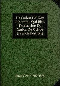 De Orden Del Rey (l'homme Qui Rit). Traduccion De Carlos De Ochoe (French Edition)