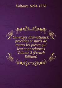 Ouvrages dramatiques: precedes et suivis de toutes les pieces qui leur sont relatives Volume 2 (French Edition)