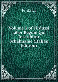 Volume 3 of Firdussi Liber Regum Qui Inscribitur Schahname (Italian Edition)