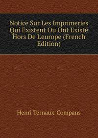 Notice Sur Les Imprimeries Qui Existent Ou Ont Exist? Hors De L'europe (French Edition)