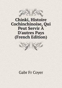Chinki, Histoire Cochinchinoise, Qui Peut Servir ? D'autres Pays (French Edition)