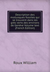 Description des mollusques fossiles qui se trouvent dans les gres verts des environs de Geneve Volume text (French Edition)