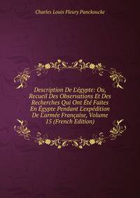 Description De L'?gypte: Ou, Recueil Des Observations Et Des Recherches Qui Ont ?t? Faites En ?gypte Pendant L'exp?dition De L'arm?e Fran?aise, Volume 15 (French Edition)