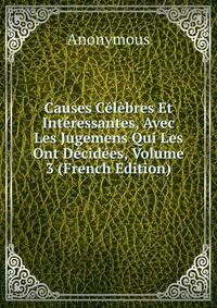 Causes Celebres Et Interessantes, Avec Les Jugemens Qui Les Ont Decidees, Volume 3 (French Edition)
