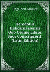 Herodotus Halicarnassensis Quo Ordine Libros Suos Conscripserit. (Latin Edition)