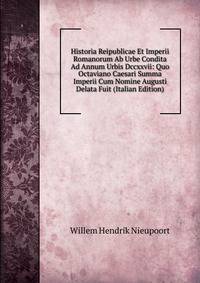 Historia Reipublicae Et Imperii Romanorum Ab Urbe Condita Ad Annum Urbis Dccxxvii: Quo Octaviano Caesari Summa Imperii Cum Nomine Augusti Delata Fuit (Italian Edition)