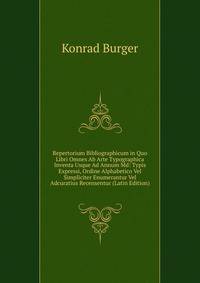 Repertorium Bibliographicum in Quo Libri Omnes Ab Arte Typographica Inventa Usque Ad Annum Md: Typis Expressi, Ordine Alphabetico Vel Simpliciter Enumerantur Vel Adcuratius Recensentur (Latin Edition)