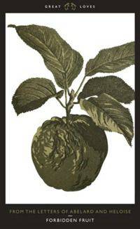 Forbidden Fruit: From the Letters of Abelard and Heloise