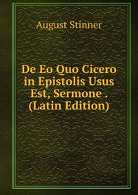 De Eo Quo Cicero in Epistolis Usus Est, Sermone . (Latin Edition)
