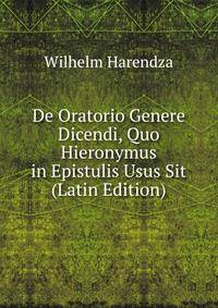 De Oratorio Genere Dicendi, Quo Hieronymus in Epistulis Usus Sit (Latin Edition)