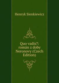 Quo vadis?: roman z doby Neronovy (Czech Edition)