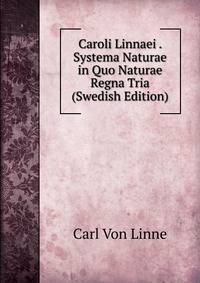 Caroli Linnaei . Systema Naturae in Quo Naturae Regna Tria (Swedish Edition)