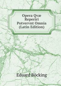 Opera Qv? Reperiri Potvervnt Omnia (Latin Edition)