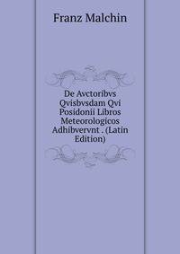 De Avctoribvs Qvisbvsdam Qvi Posidonii Libros Meteorologicos Adhibvervnt . (Latin Edition)