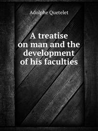 A Treatise On Man and the Development of His Faculties, Tr. (Under the Superintendence of R. Knox). Ed. by T. Smibert. People