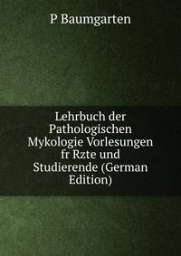 Lehrbuch der Pathologischen Mykologie Vorlesungen fr Rzte und Studierende (German Edition)
