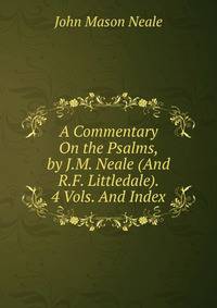 A Commentary On the Psalms, by J.M. Neale (And R.F. Littledale). 4 Vols. And Index