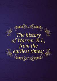 The history of Warren, R.I., from the earliest times;