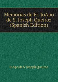 Memorias de Fr. JoApo de S. Joseph Queiroz (Spanish Edition)